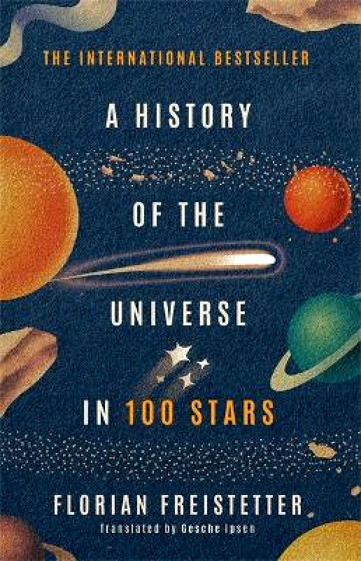 Quercus Publishing A History of the Universe in 100 Stars Florian Freistetter Quercus Publishing Paperback / softback 2022