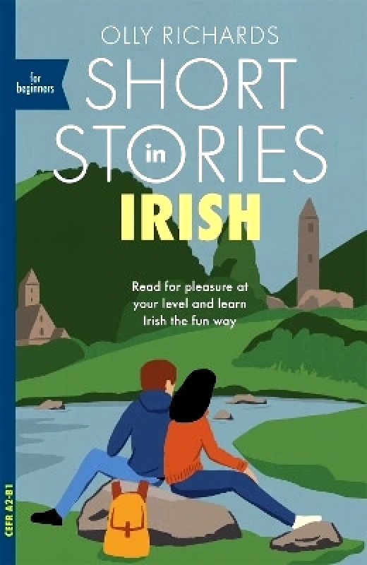Teach Yourself Books Short Stories in Irish for Beginners: Read for pleasure at your level, expand your vocabulary and learn Irish the fun way! Olly Richards Teach Yourself Books 0317