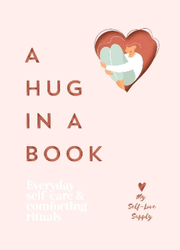 Pop Press A Hug in a Book: Everyday Self-Care and Comforting Rituals My Self-Love Supply Pop Press