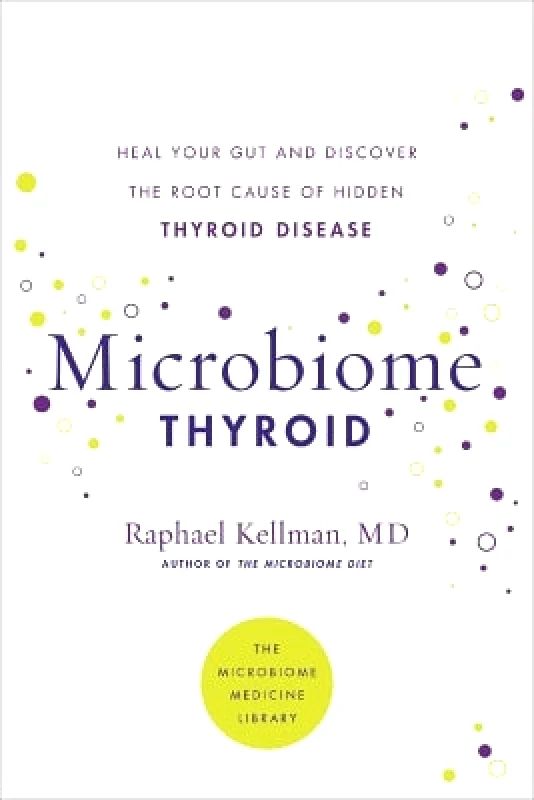 Da Capo Press Inc Microbiome Thyroid: Restore Your Gut and Heal Your Hidden Thyroid Disease Dr Raphael Kellman Da Capo Press Inc 0531