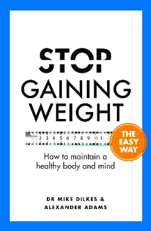 Orion Spring Stop Gaining Weight The Easy Way: How to maintain a healthy body and mind Alexander Adams Orion Spring Paperback / softback 2022
