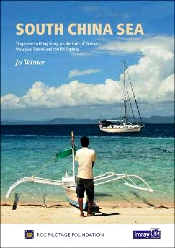 Imray, Laurie, Norie & Wilson Ltd South China Sea: Singapore to Hong Kong via the Gulf of Thailand, Malaysia, Brunei, the Philippines and Taiwan: 2019 Jo Winter Imray, Laurie, Norie & Wilson Ltd Hardback