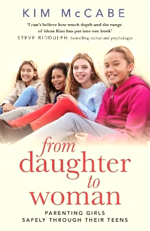 Little, Brown From Daughter to Woman: Parenting girls safely through their teens Kim McCabe Little, Brown