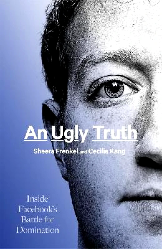 The Bridge Street Press An Ugly Truth: Inside Facebook's Battle for Domination Cecilia Kang The Bridge Street Press 0713