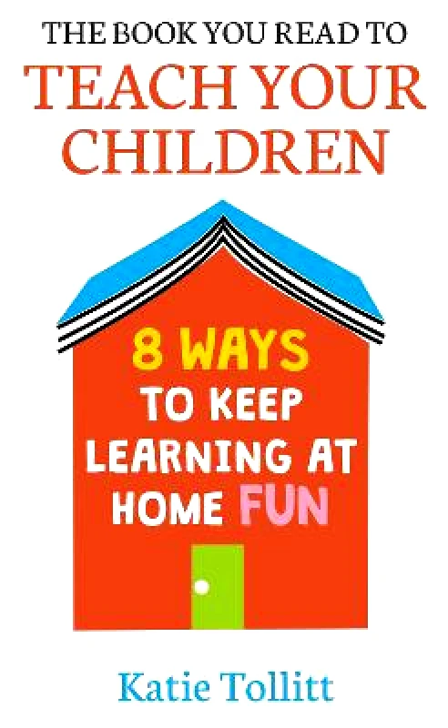 Orion Spring The Book You Read to Teach Your Children: 8 Ways to Keep Learning at Home Fun Katie Tollitt Orion Spring 2020 Hardback