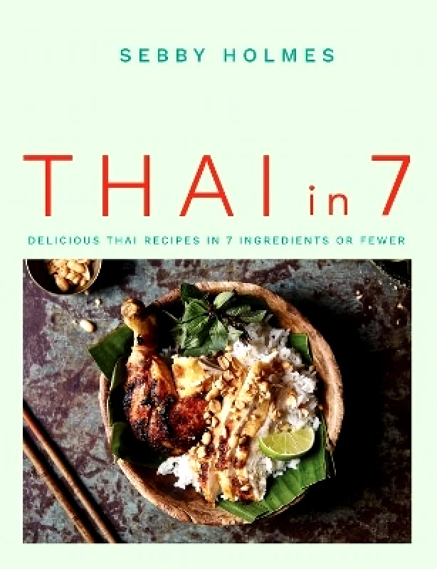 Kyle Books Thai in 7: Delicious Thai recipes in 7 ingredients or fewer Sebby Holmes Kyle Books 0714