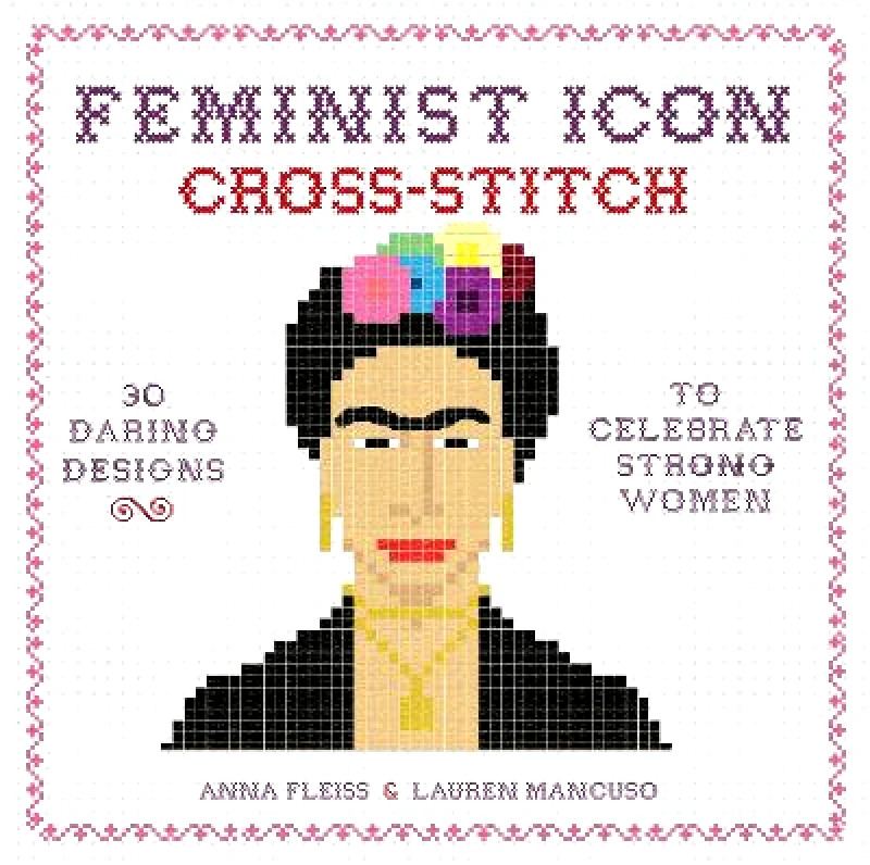Running Press Adult Feminist Icon Cross-Stitch: 30 Daring Designs to Celebrate Strong Women Lauren Mancuso Running Press Adult 1212