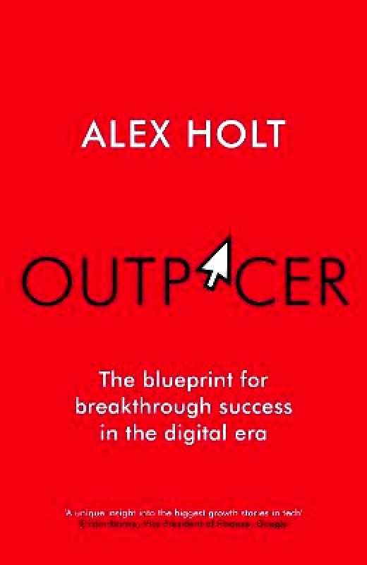 Ebury Edge Outpacer: The Blueprint for Breakthrough Success in the Digital Era Alex Holt Ebury Edge Hardback
