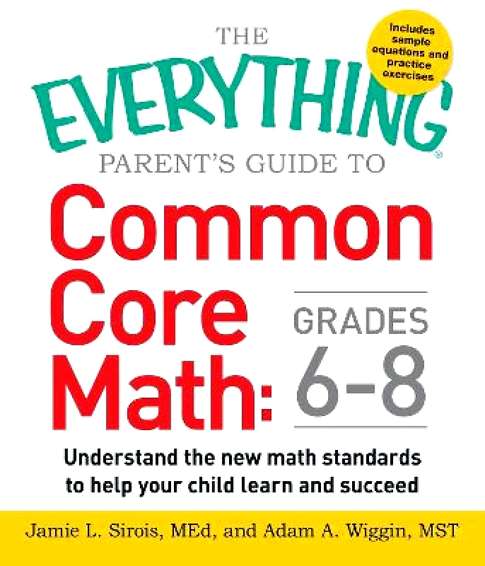 Adams Media Corporation The Everything Parent's Guide to Common Core Math Grades 6-8: Understand the New Math Standards to Help Your Child Learn and Succeed Adam A. Wiggin Adams Media Corporation Paperback / softback