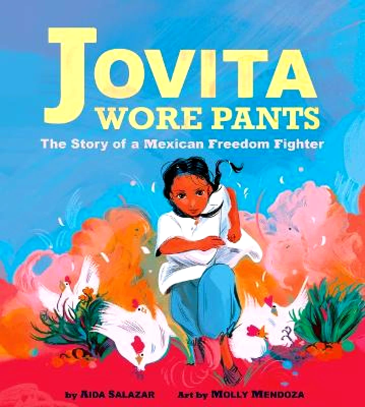 Scholastic Press Jovita Wore Pants: The Story of a Mexican Freedom Fighter Aida Salazar Scholastic Press Hardback