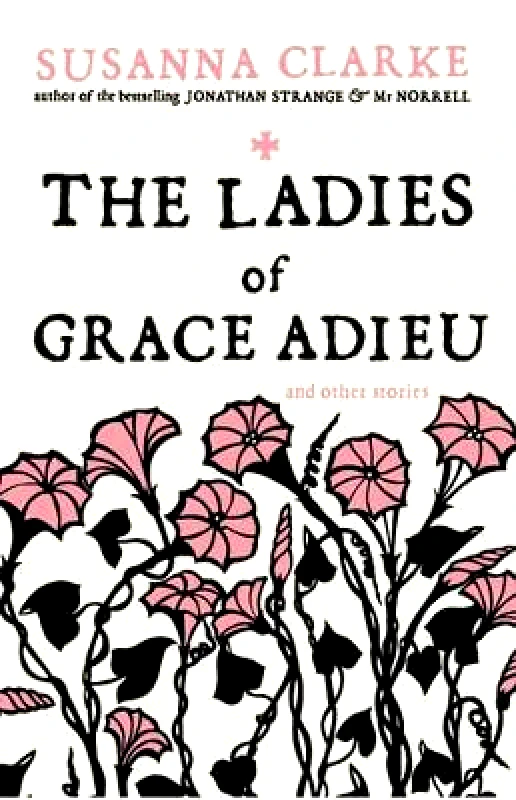 Bloomsbury Publishing PLC The Ladies of Grace Adieu: and Other Stories Susanna Clarke Bloomsbury Publishing PLC