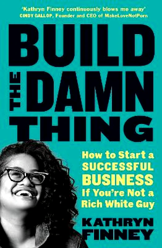 Penguin Business Build The Damn Thing: How to Start a Successful Business if You're Not a Rich White Guy Kathryn Finney Penguin Business