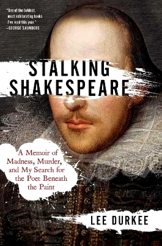 Scribner Book Company Stalking Shakespeare: A Memoir of Madness, Murder, and My Search for the Poet Beneath the Paint Lee Durkee Scribner Book Company