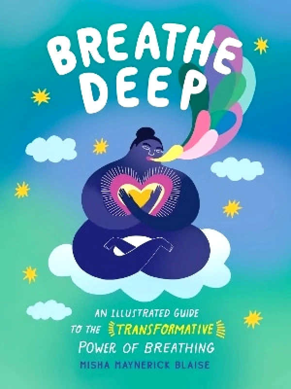 Adams Media Corporation Breathe Deep: An Illustrated Guide to the Transformative Power of Breathing Misha Maynerick Blaise Adams Media Corporation 0608