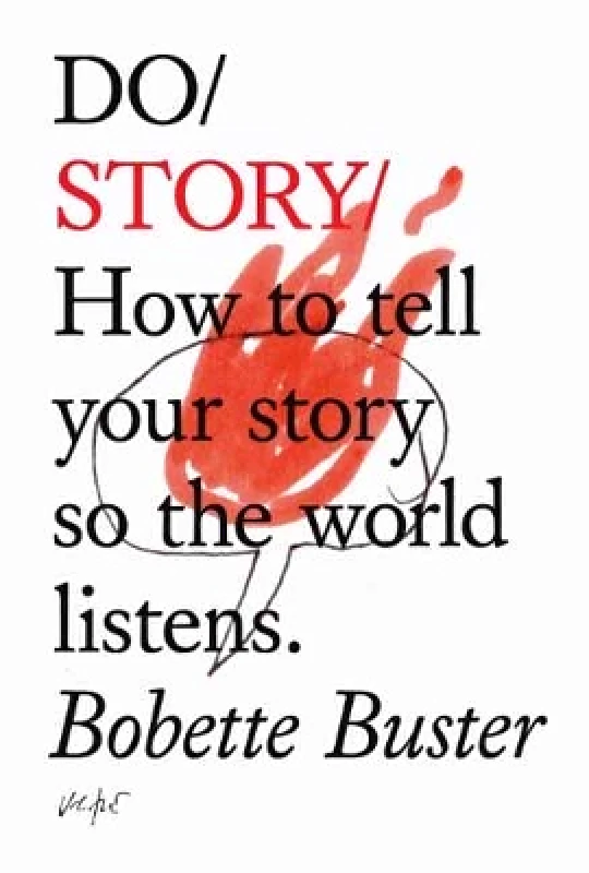 The Do Book Co Do Story: How to Tell Your Story so the World Listens Bobette Buster The Do Book Co