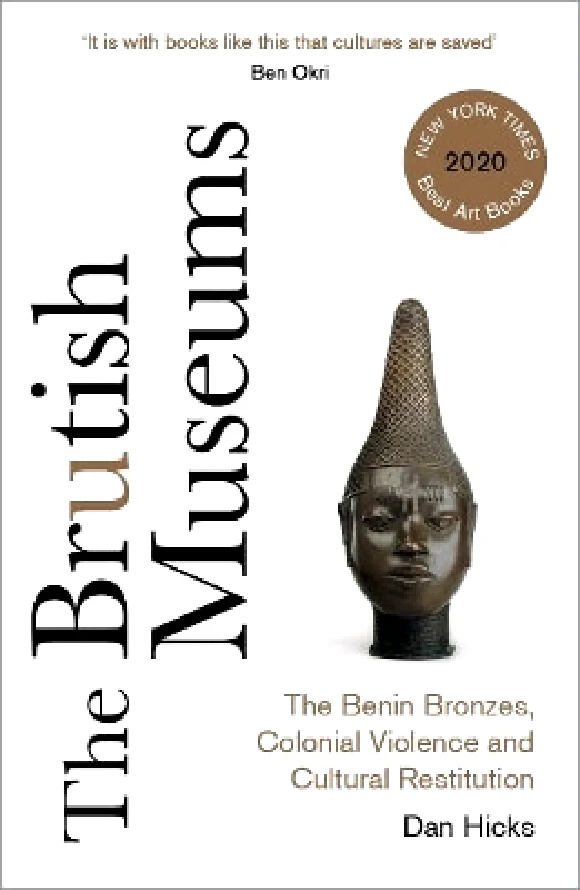 Pluto Press The Brutish Museums: The Benin Bronzes, Colonial Violence and Cultural Restitution Dan Hicks Pluto Press