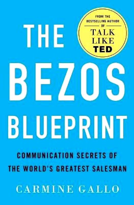 St. Martin's Press The Bezos Blueprint: Communication Secrets of the World's Greatest Salesman Carmine Gallo St. Martin's Press Hardback