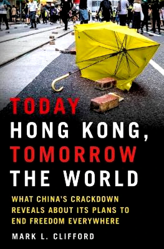 St. Martin's Press Today Hong Kong, Tomorrow the World: What China's Crackdown Reveals about Its Plans to End Freedom Everywhere Mark L Clifford St. Martin's Press Hardback