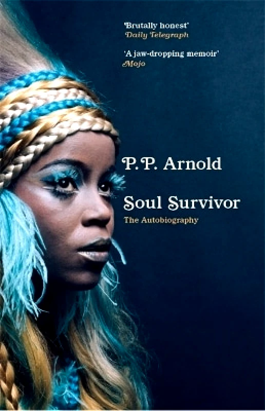 Nine Eight Books Soul Survivor: The Autobiography: The extraordinary memoir of a music icon P.P. Arnold Nine Eight Books