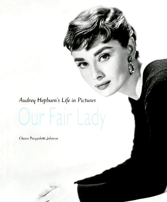 ACC Art Books Our Fair Lady: Audrey Hepburn's Life in Pictures Chiara Pasqualetti Johnson ACC Art Books Hardback