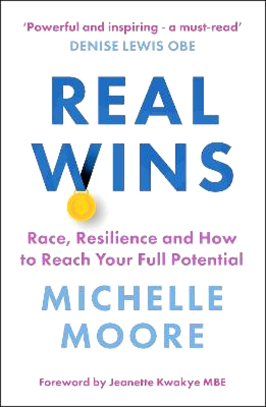 Nicholas Brealey Publishing Real Wins: Race, Resilience and How to Reach Your Full Potential Michelle Moore Nicholas Brealey Publishing Paperback / softback 2022