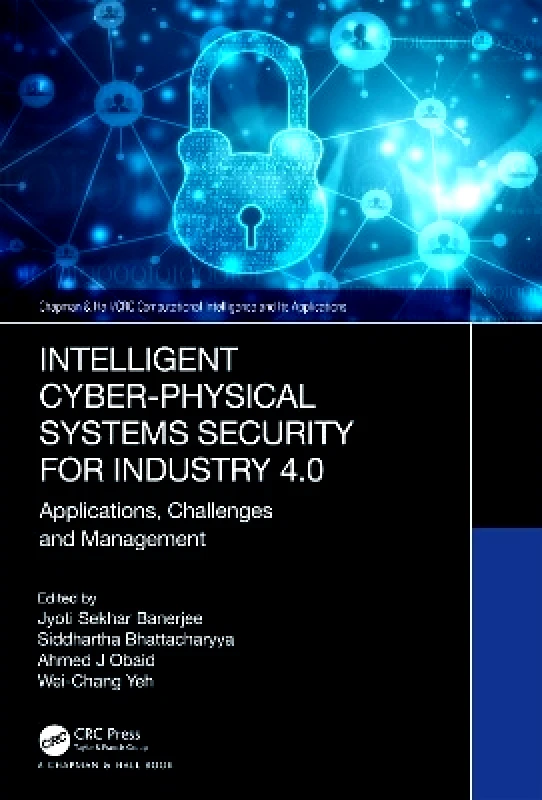 Chapman & Hall/CRC Intelligent Cyber-Physical Systems Security for Industry 4.0: Applications, Challenges and Management Chapman & Hall/CRC