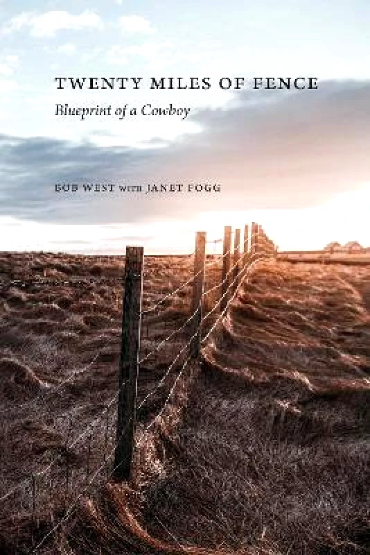 University of Nebraska Press Twenty Miles of Fence: Blueprint of a Cowboy Janet Fogg University of Nebraska Press Paperback / softback