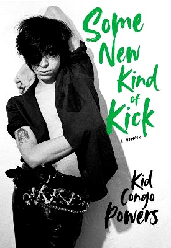 Omnibus Press Some New Kind of Kick: A Memoir Kid Congo Powers Omnibus Press Hardback