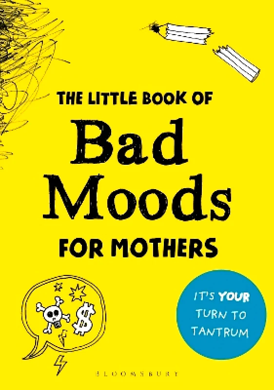 Bloomsbury Publishing PLC The Little Book of Bad Moods for Mothers: The activity book to save you from going bonkers Lotta Sonninen Bloomsbury Publishing PLC 0331