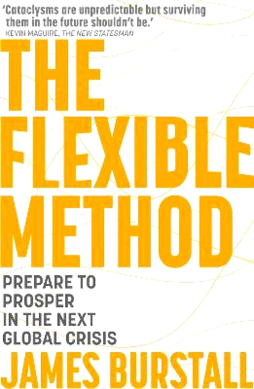 Nicholas Brealey Publishing The Flexible Method: Prepare To Prosper In The Next Global Crisis James Burstall Nicholas Brealey Publishing Paperback / softback 2023