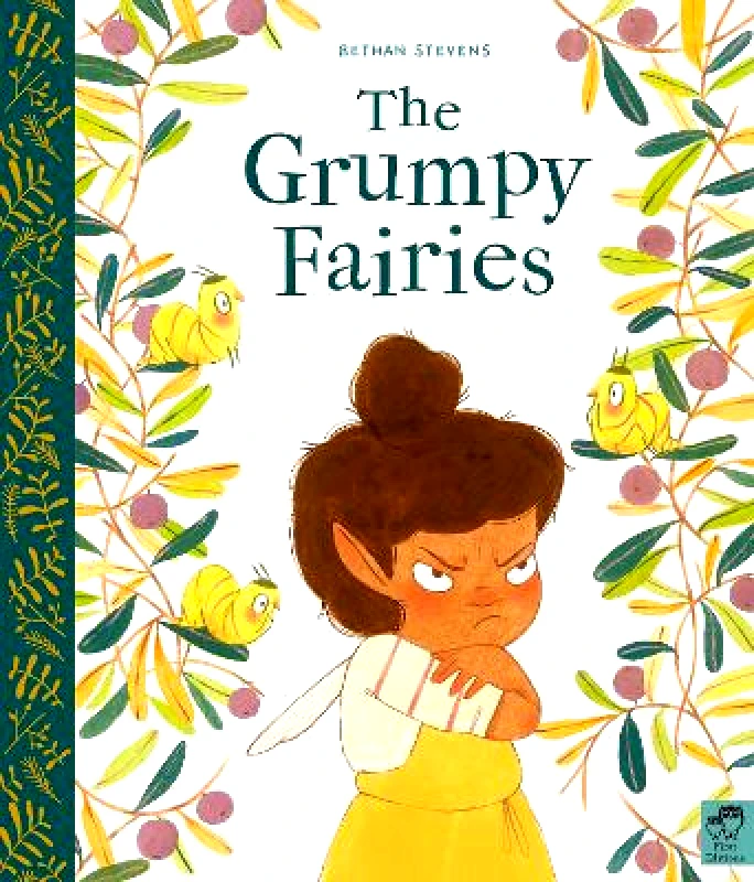 Frances Lincoln Children's Books The Grumpy Fairies Bethan Stevens Frances Lincoln Children's Books 0804