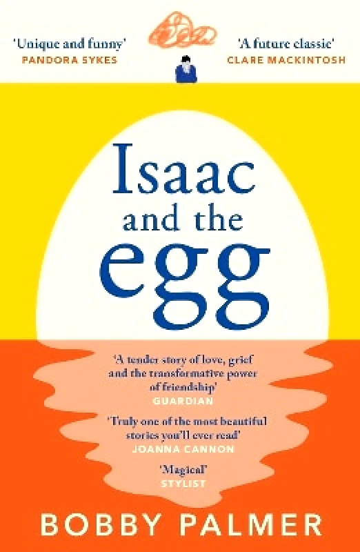 Headline Review Isaac and the Egg: the unique, funny and heartbreaking Saturday Times bestseller Bobby Palmer Headline Review 0413