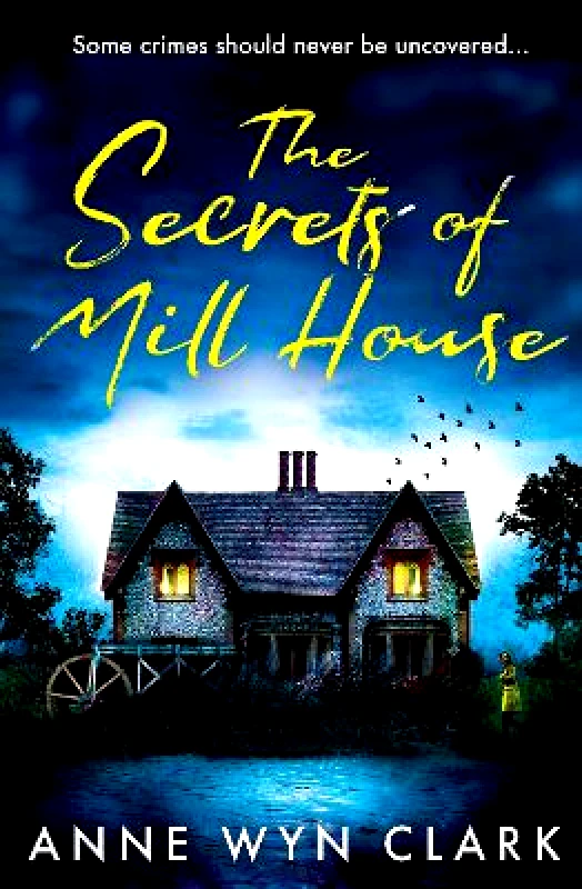 AVON, a division of HarperCollins Publishers Ltd The Secrets of Mill House (The Thriller Collection, Book 3) Anne Wyn Clark AVON, a division of HarperCollins Publishers Ltd