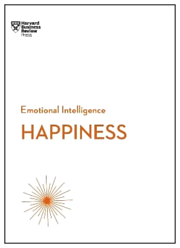 Harvard Business Review Press Happiness (HBR Emotional Intelligence Series) Teresa Amabile Harvard Business Review Press