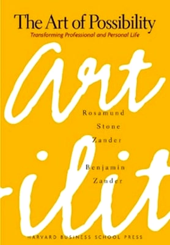 Harvard Business Review Press The Art of Possibility: Transforming Professional and Personal Life Benjamin Zander Harvard Business Review Press
