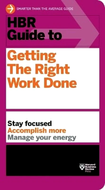 Harvard Business Review Press HBR Guide to Getting the Right Work Done (HBR Guide Series) Harvard Business Review Harvard Business Review Press