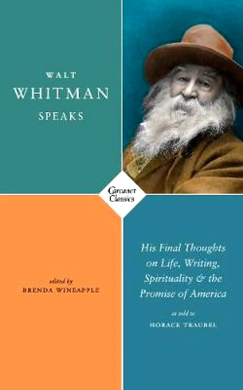 Carcanet Classics Walt Whitman Speaks: His Final Thoughts on Life, Writing, Spirituality, and the Promise of America Carcanet Classics Paperback / softback