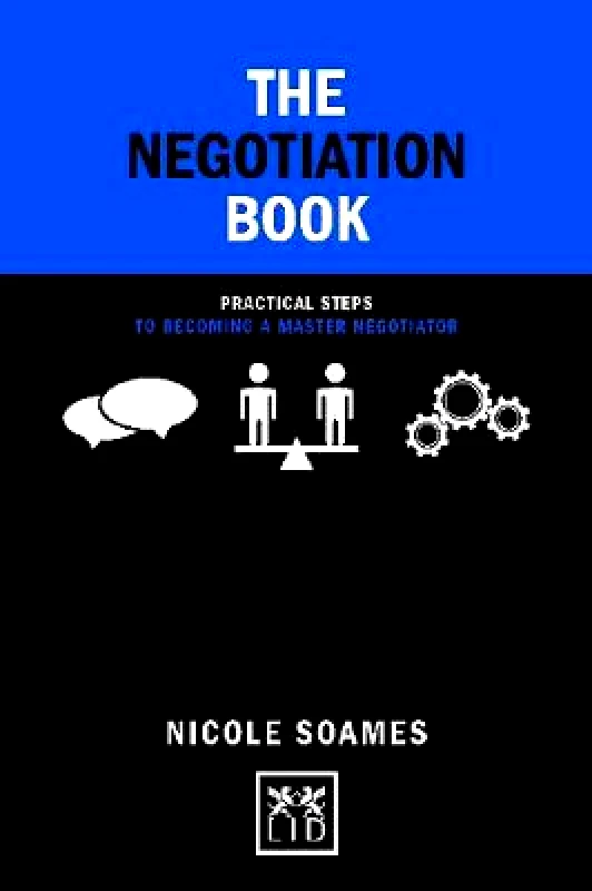 LID Publishing The Negotiation Book: Practical Steps to Becoming a Master Negotiator Nicole Soames LID Publishing Hardback