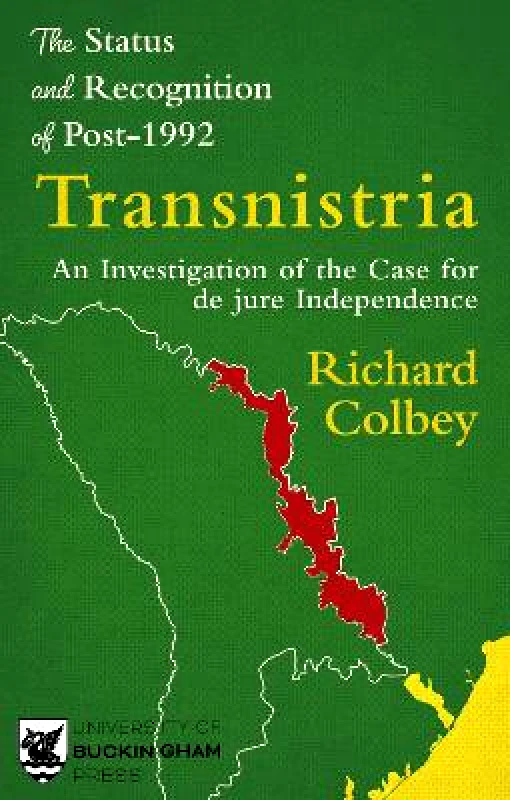 Legend Press Ltd The Status and Recognition of Post-1992 Transnistria: An Investigation of the Case for de jure Independence Richard Colbey Legend Press Ltd Paperback / softback