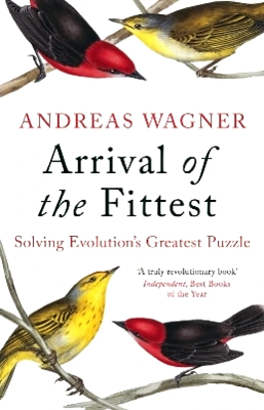 Oneworld Publications Arrival of the Fittest: Solving Evolution's Greatest Puzzle Andreas Wagner Oneworld Publications