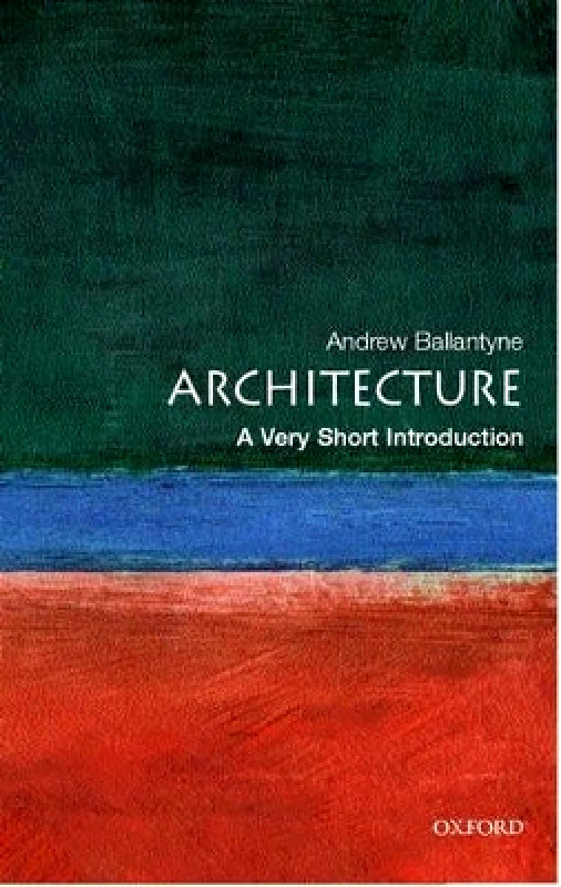 Oxford University Press Architecture: A Very Short Introduction Andrew Ballantyne Oxford University Press