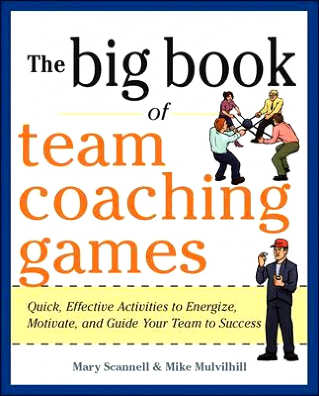 McGraw-Hill Professional The Big Book of Team Coaching Games: Quick, Effective Activities to Energize, Motivate, and Guide Your Team to Success Joanne Schlosser McGraw-Hill Professional