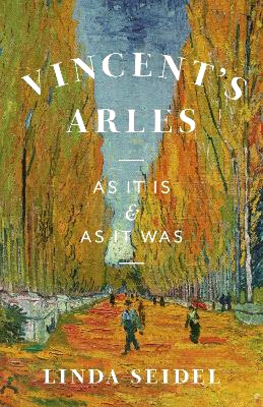 Vincent's Arles: As It Is and as It Was Linda Seidel University of Chicago Press 0518 φωτογραφία