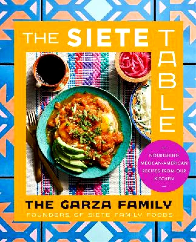 Harper Wave The Siete Table: Nourishing Mexican-American Recipes from Our Kitchen Garza Family, The Harper Wave