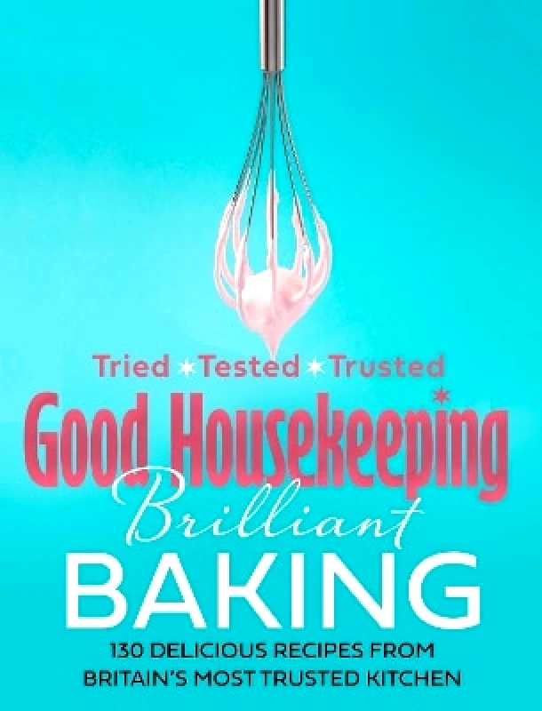 HarperCollins Good Housekeeping Brilliant Baking: 130 Delicious Recipes from Britain’s Most Trusted Kitchen HarperCollins