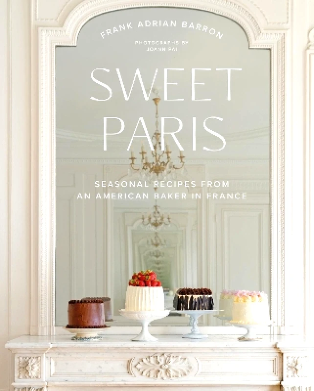 Harper Sweet Paris: Seasonal Recipes from an American Baker in France Frank Adrian Barron Harper