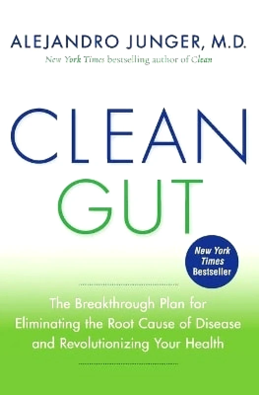HarperOne Clean Gut: The Breakthrough Plan for Eliminating the Root Cause of Disease and Revolutionizing Your Health Alejandro Junger HarperOne