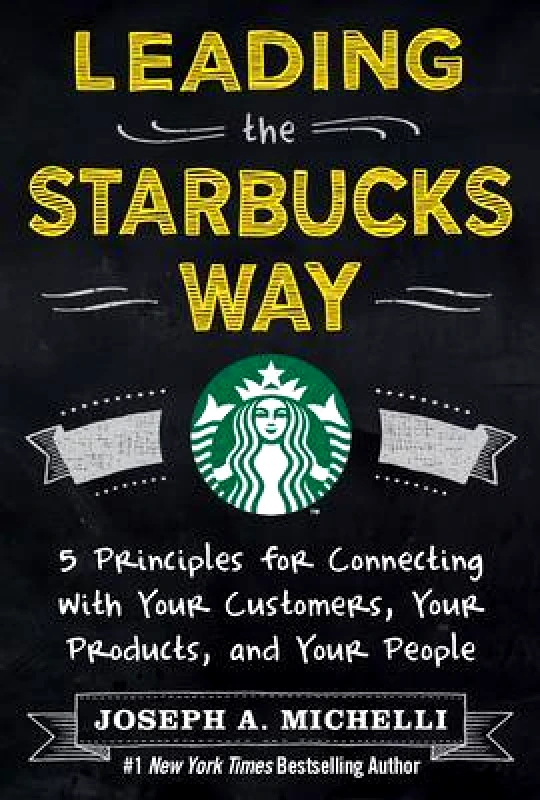 McGraw-Hill Professional Leading the Starbucks Way: 5 Principles for Connecting with Your Customers, Your Products and Your People Joseph Michelli McGraw-Hill Professional Hardback