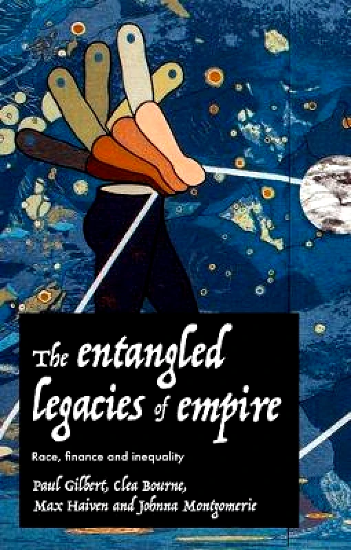 Manchester University Press The Entangled Legacies of Empire: Race, Finance and Inequality Manchester University Press