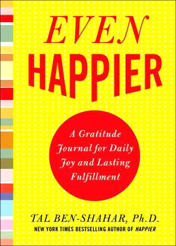 McGraw-Hill Contemporary Even Happier: A Gratitude Journal for Daily Joy and Lasting Fulfillment Tal Ben-Shahar McGraw-Hill Contemporary